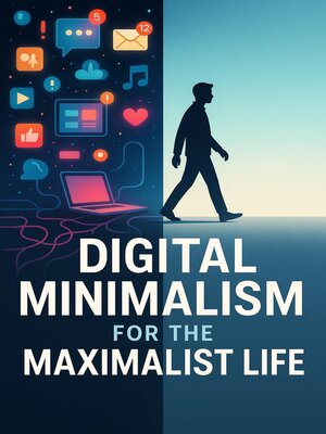 cover image of Digital Minimalism for the Maximalist Life